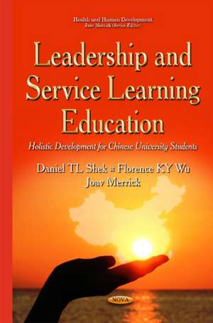 Leadership & Service Learning Education: Holistic Development for Chinese University Students de Daniel TL Shek