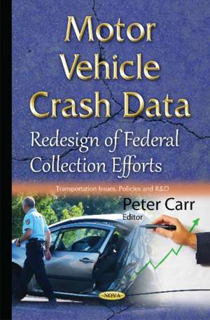 Motor Vehicle Crash Data: Redesign of Federal Collection Efforts de Peter Carr