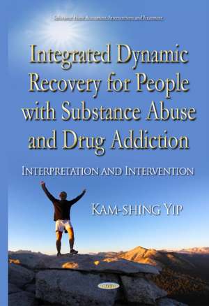 Integrated Dynamic Recovery for People with Substance Abuse and Drug Addiction: Interpretation & Intervention de Kam-shing Yip