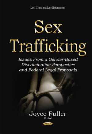 Sex Trafficking: Issues from a Gender-Based Discrimination Perspective & Federal Legal Proposals de Joyce Fuller