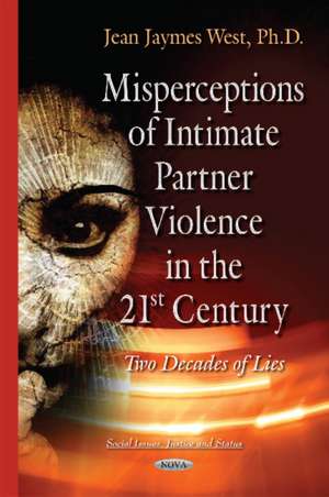 Misperceptions of Intimate Partner Violence in the 21st Century: Two Decades of Lies de Jean Jaymes West