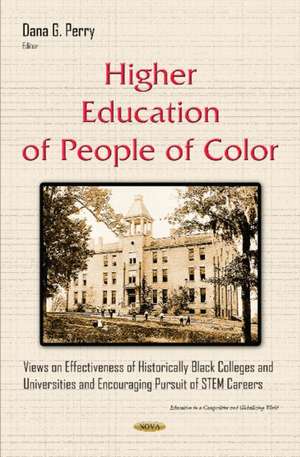 Higher Education of People of Color: Views on Effectiveness of Historically Black Colleges & Universities & Encouraging Pursuit of STEM Careers de Dana G Perry