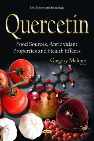 Quercetin: Food Sources, Antioxidant Properties & Health Effects de Gregory Malone