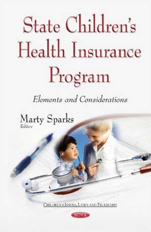 State Childrens Health Insurance Program: Elements and Considerations de Marty Sparks