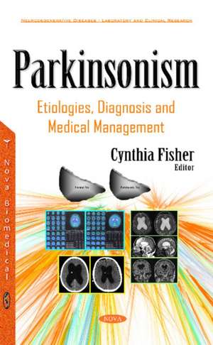 Parkinsonism: Etiologies, Diagnosis & Medical Management de Cynthia Fisher