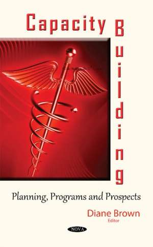 Capacity Building: Planning, Programs & Prospects de Diane Brown