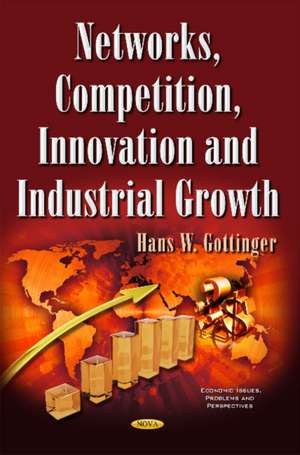 Networks, Competition, Innovation & Industrial Growth de Hans W Gottinger