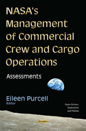 NASA's Management of Commercial Crew & Cargo Operations: Assessments de Eileen Purcell