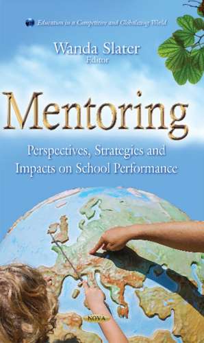 Mentoring: Perspectives, Strategies & Impacts on School Performance de Wanda Slater