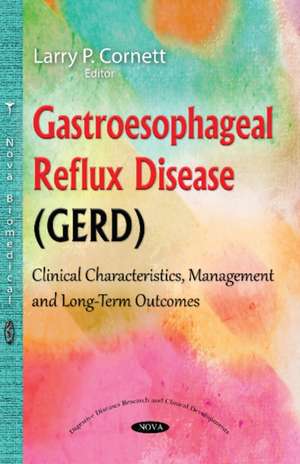 Gastroesophageal Reflux Disease (GERD): Clinical Characteristics, Management & Long-Term Outcomes de Larry P Cornett