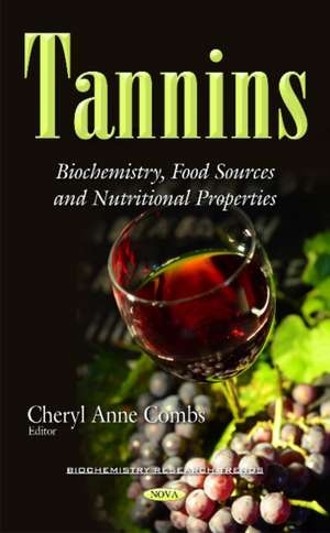 Tannins: Biochemistry, Food Sources & Nutritional Properties de Cheryl Anne Combs