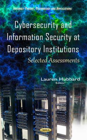 Cybersecurity & Information Security at Depository Institutions: Selected Assessments de Lauren Hubbard