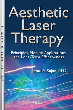 Aesthetic Laser Therapy: Principles, Medical Applications & Long-Term Effectiveness de Javad A Sajan, MD