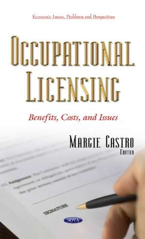 Occupational Licensing: Benefits, Costs & Issues de Margie Castro