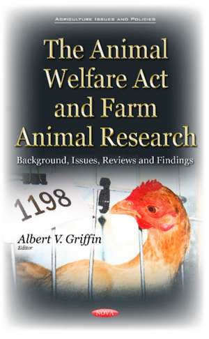 Animal Welfare Act & Farm Animal Research: Background, Issues, Reviews & Findings de Albert V Griffin