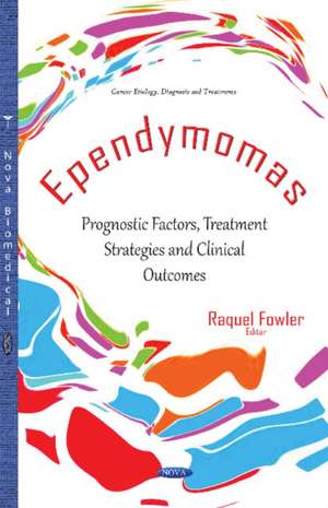 Ependymomas: Prognostic Factors, Treatment Strategies & Clinical Outcomes de Raquel Fowler