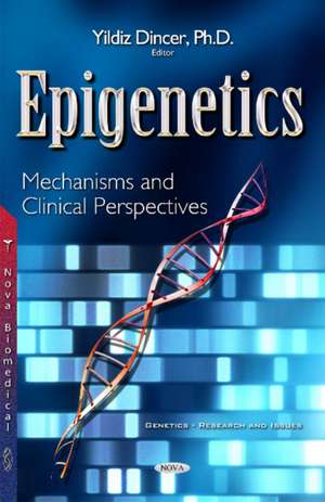 Epigenetics: Mechanisms & Clinical Perspectives de Yildiz Dincer, Ph.D.