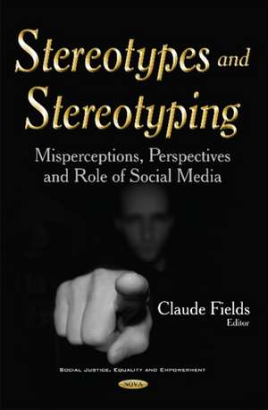 Stereotypes & Stereotyping: Misperceptions, Perspectives & Role of Social Media de Claude Fields