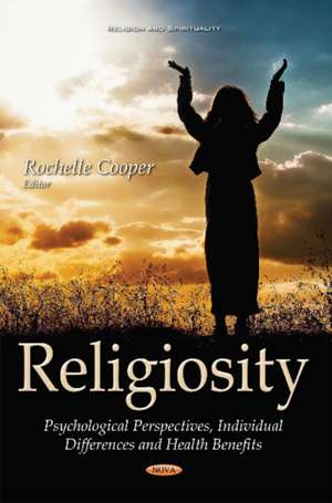 Religiosity: Psychological Perspectives, Individual Differences & Health Benefits de Rochelle Cooper