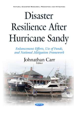 Disaster Resilience after Hurricane Sandy: Enhancement Efforts, Use of Funds, & National Mitigation Framework de Johnathan Carr