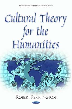 Cultural Theory for the Humanities de Robert Pennington