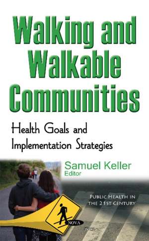 Walking & Walkable Communities: Health Goals & Implementation Strategies de Samuel Keller