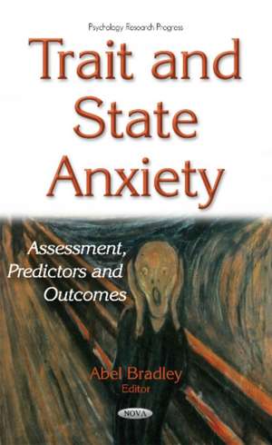 Trait & State Anxiety: Assessment, Predictors & Outcomes de Abel Bradley