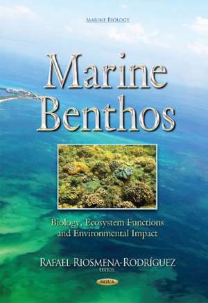 Marine Benthos: Biology, Ecosystem Functions & Environmental Impact de Rafael Riosmena-Rodrguez