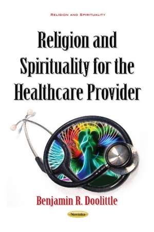 Religion & Spirituality for the Healthcare Provider de Benjamin R Doolittle