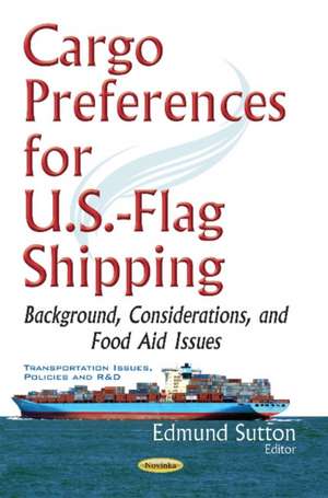 Cargo Preferences for U.S.-Flag Shipping: Background, Considerations, & Food Aid Issues de Edmund Sutton