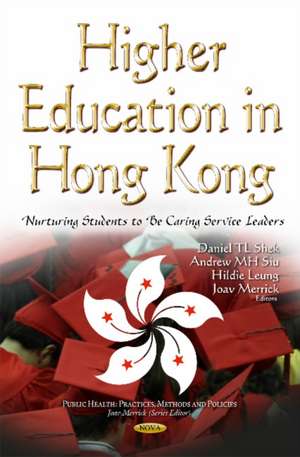 Higher Education in Hong Kong: Nurturing Students to be Caring Service Leaders de Daniel TL Shek