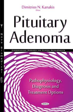 Pituitary Adenoma: Pathophysiology, Diagnosis & Treatment Options de Dimitrios N Kanakis