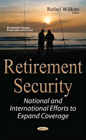 Retirement Security: National & International Efforts to Expand Coverage de Rafael Wilkins