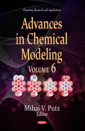 Advances in Chemical Modeling: Volume 6 de Mihai V Putz