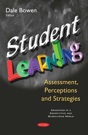 Student Learning: Assessment, Perceptions & Strategies de Dale Bowen