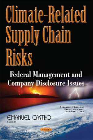 Climate-Related Supply Chain Risks: Federal Management & Company Disclosure Issues de Emanuel Castro