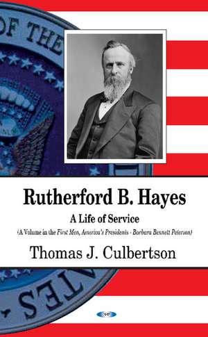 Rutherford B Hayes: A Life of Service de Thomas Culbertson