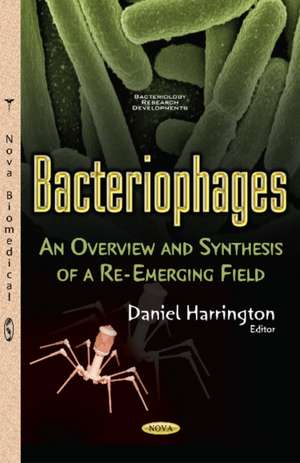 Bacteriophages: An Overview & Synthesis of a Re-Emerging Field de Daniel Harrington