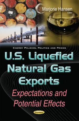 U.S. Liquefied Natural Gas Exports: Expectations & Potential Effects de Marjorie Hansen