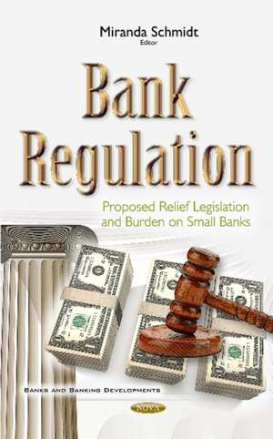 Bank Regulation: Proposed Relief Legislation & Burden on Small Banks de Miranda Schmidt