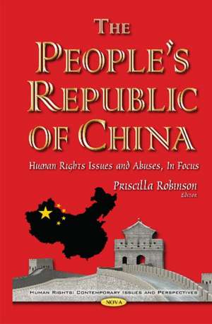 Peoples Republic of China: Human Rights Issues & Abuses, in Focus de Priscilla Robinson