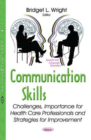Communication Skills: Challenges, Importance for Health Care Professionals & Strategies for Improvement de Bridget L Wright