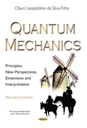 Quantum Mechanics: Principles, New Perspectives, Extensions & Interpretation de Olavo Leopoldino da Silva Filho