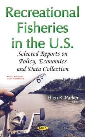 Recreational Fisheries in the U.S.: Selected Reports on Policy, Economics & Data Collection de Ellen K Parker