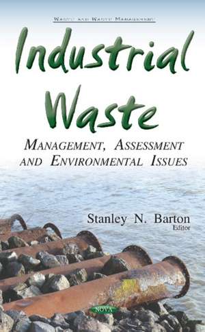 Industrial Waste: Management, Assessment & Environmental Issues de Stanley N Barton