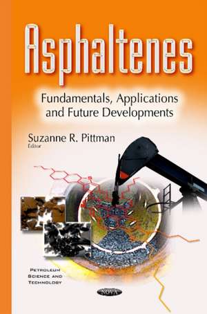 Asphaltenes: Fundamentals, Applications & Future Developments de Suzanne R Pittman