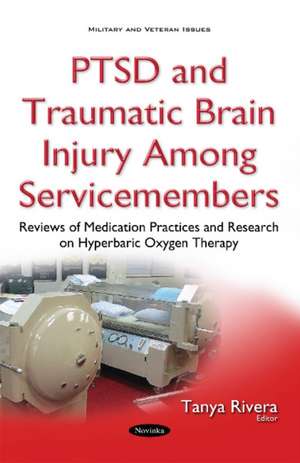 PTSD & Traumatic Brain Injury Among Servicemembers: Reviews of Medication Practices & Research on Hyperbaric Oxygen Therapy de Tanya Rivera