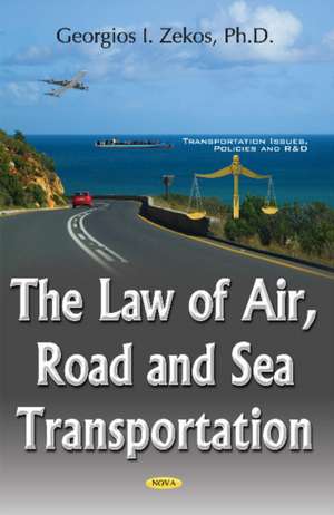 Law of Air, Road & Sea Transportation de Georgios I. Zekos