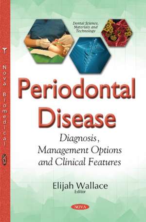 Periodontal Disease: Diagnosis, Management Options & Clinical Features de Elijah Wallace