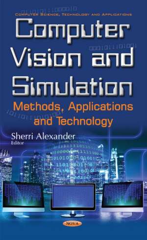 Computer Vision & Simulation: Methods, Applications & Technology de Sherri Alexander